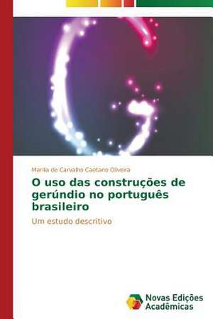 O USO Das Construcoes de Gerundio No Portugues Brasileiro: Pressao E Interesses de Marilia de Carvalho Caetano Oliveira