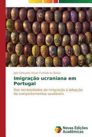 Imigracao Ucraniana Em Portugal: Pressao E Interesses de José Edmundo Xavier Furtado de Sousa