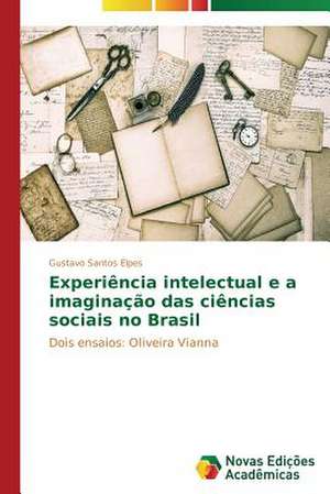 Experiencia Intelectual E a Imaginacao Das Ciencias Sociais No Brasil: Orquestrando Processos de Negocio de Gustavo Santos Elpes