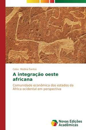 A Integracao Oeste Africana: Orquestrando Processos de Negocio de Celso Medina Santos