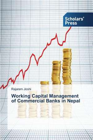 Working Capital Management of Commercial Banks in Nepal de Rajaram Joshi