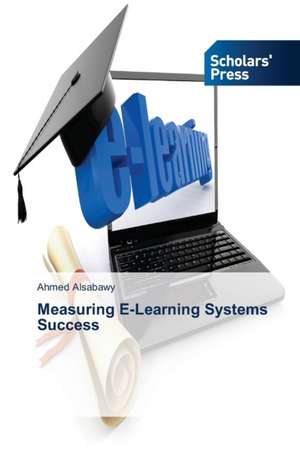 Measuring E-Learning Systems Success