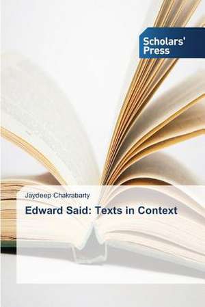 Edward Said: Texts in Context de Jaydeep Chakrabarty