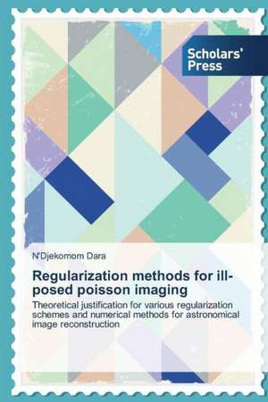 Regularization Methods for Ill-Posed Poisson Imaging: Applying International Relations Theories de N'Djekornom Dara