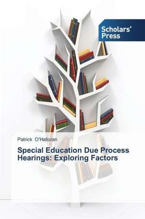 Special Education Due Process Hearings: Exploring Factors de Patrick O'Halloran