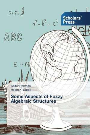 Some Aspects of Fuzzy Algebraic Structures de Saifur Rahman