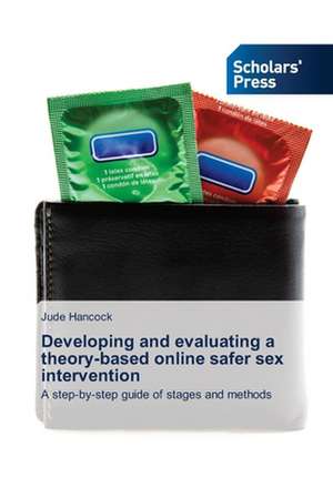 Developing and Evaluating a Theory-Based Online Safer Sex Intervention: Exploring Factors de Jude Hancock