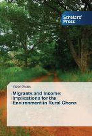 Migrants and Income: Implications for the Environment in Rural Ghana de Victor Owusu