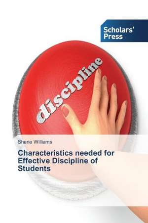 Characteristics Needed for Effective Discipline of Students: Role, Impact and Future de Sherie Williams