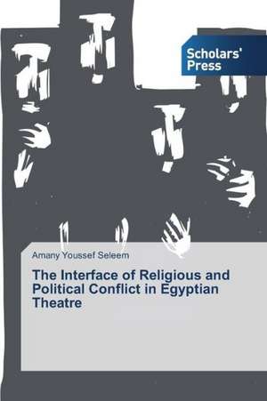 The Interface of Religious and Political Conflict in Egyptian Theatre de Amany Youssef Seleem