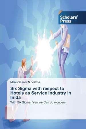 Six SIGMA with Respect to Hotels as Service Industry in Inida: PMI Model to Influence Employee Engagement de Manishkumar N. Varma