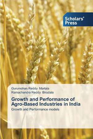 Growth and Performance of Agro-Based Industries in India de Gurumohan Reddy Martala