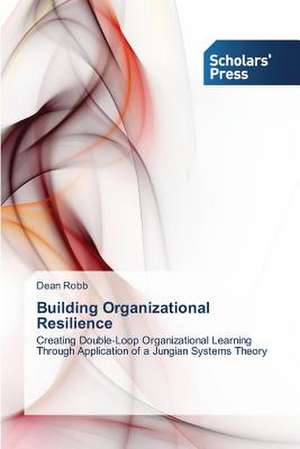 Building Organizational Resilience de Dean Robb