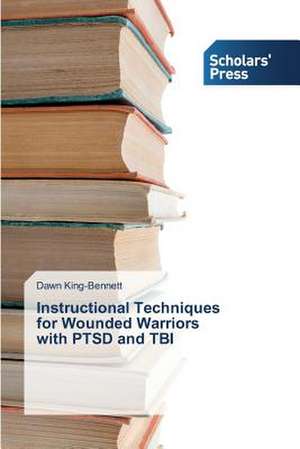 Instructional Techniques for Wounded Warriors with Ptsd and Tbi: Late Modernity in Language Classrooms de Dawn King-Bennett