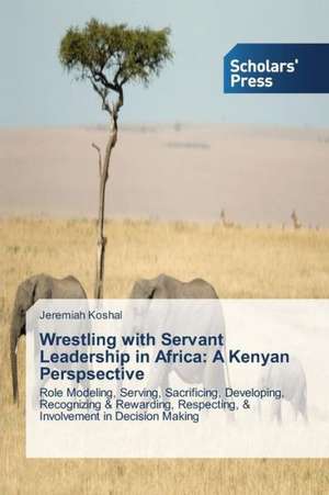 Wrestling with Servant Leadership in Africa: A Kenyan Perspsective de Jeremiah Koshal