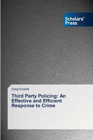 Third Party Policing: An Effective and Efficient Response to Crime de Greg Koehle