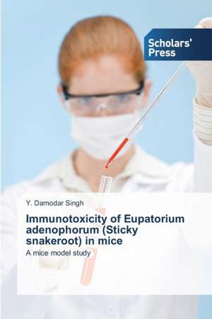 Immunotoxicity of Eupatorium adenophorum (Sticky snakeroot) in mice de Y. Damodar Singh