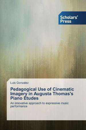 Pedagogical Use of Cinematic Imagery in Augusta Thomas's Piano Etudes de Luis González