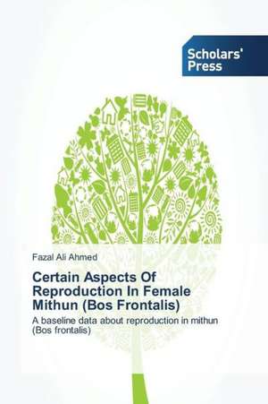 Certain Aspects of Reproduction in Female Mithun (Bos Frontalis): Principal Leadership in Special Education de Fazal Ali Ahmed