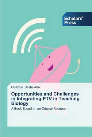 Opportunities and Challenges in Integrating Ptv in Teaching Biology: Tsp a Case Study de Garkebo Basha Abo