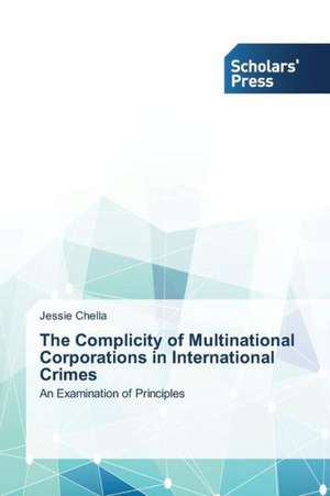 The Complicity of Multinational Corporations in International Crimes de Jessie Chella