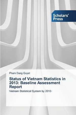 Status of Vietnam Statistics in 2013: Baseline Assessment Report de Pham Dang Quyet