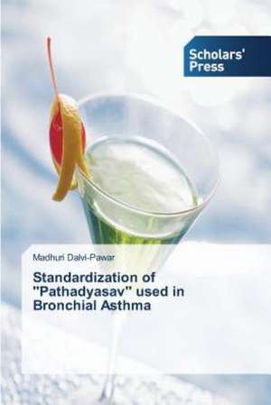 Standardization of ''Pathadyasav'' Used in Bronchial Asthma: Chemistry and Application for the Composites Thereof de Madhuri Dalvi-Pawar