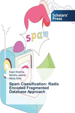 Spam Classification: Radix Encoded Fragmented Database Approach de Kapil Sharma