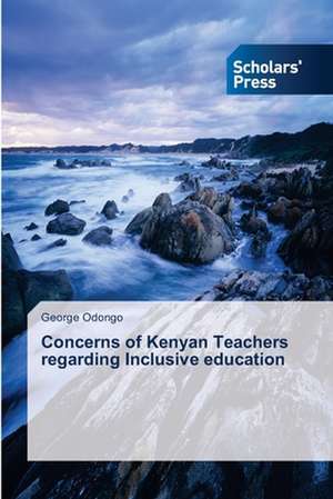 Concerns of Kenyan Teachers Regarding Inclusive Education: Properties de George Odongo