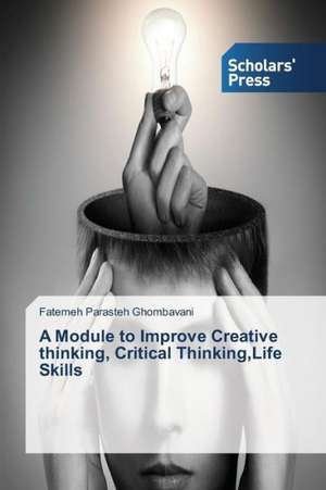 A Module to Improve Creative Thinking, Critical Thinking, Life Skills: A Study in Nagra Block (U.P.) de Fatemeh Parasteh Ghombavani