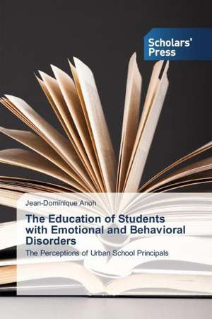 The Education of Students with Emotional and Behavioral Disorders de Jean-Dominique Anoh