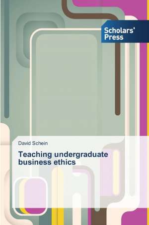 Teaching undergraduate business ethics de David Schein