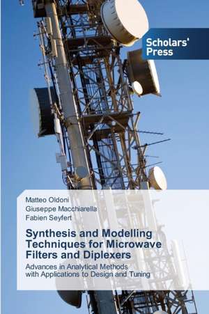 Synthesis and Modelling Techniques for Microwave Filters and Diplexers de Matteo Oldoni