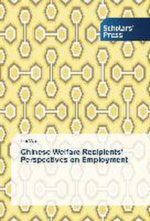 Chinese Welfare Recipients¿ Perspectives on Employment de Lei Wu