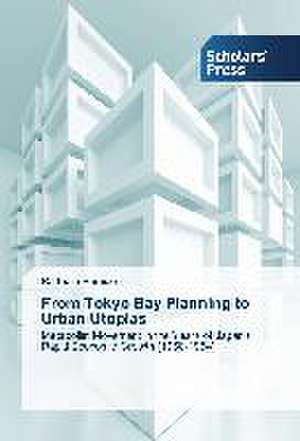 From Tokyo Bay Planning to Urban Utopias de Raffaele Pernice