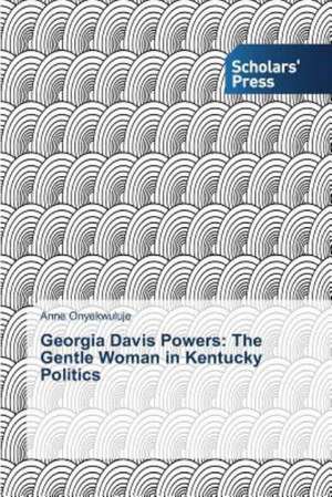 Georgia Davis Powers: The Gentle Woman in Kentucky Politics de Anne Onyekwuluje