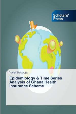 Epidemiology & Time Series Analysis of Ghana Health Insurance Scheme de Yussif Dokurugu