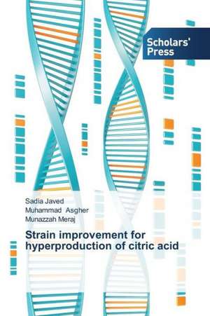 Strain Improvement for Hyperproduction of Citric Acid: Coordination and Biological Aspects de Sadia Javed