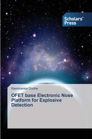 Ofet Base Electronic Nose Platform for Explosive Detection: Formation, Characteriztion & Current Transport de Ravishankar Dudhe