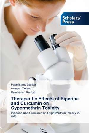 Therapeutic Effects of Piperine and Curcumin on Cypermethrin Toxicity de Palanisamy Sankar