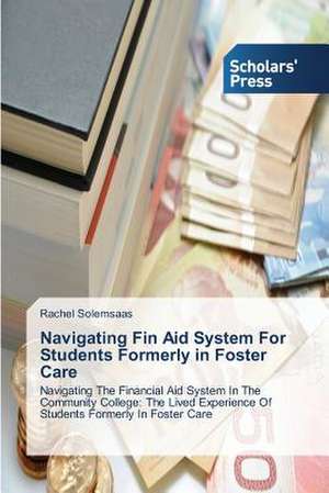 Navigating Fin Aid System for Students Formerly in Foster Care: The Impact of Globalization on Career Preparation de Rachel Solemsaas