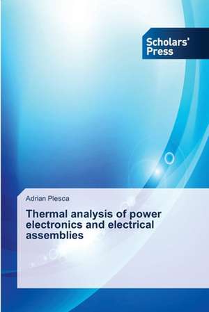 Thermal Analysis of Power Electronics and Electrical Assemblies: The Significance of Writing as Image de Adrian Plesca