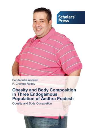 Obesity and Body Composition in Three Endogamous Population of Andhra Pradesh de Peddaputha Annaiah