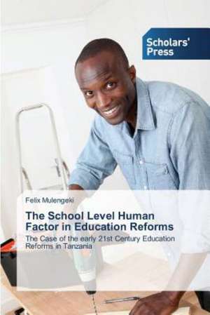 The School Level Human Factor in Education Reforms de Felix Mulengeki