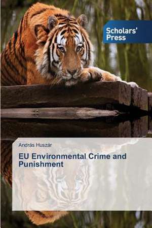 Eu Environmental Crime and Punishment: Prospects de András Huszár