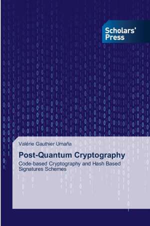 Post-Quantum Cryptography de Valérie Gauthier Umaña