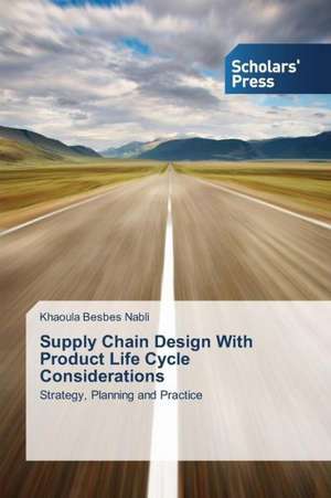 Supply Chain Design with Product Life Cycle Considerations: Biznes-Keys "Rosneft' 2030" de Khaoula Besbes Nabli