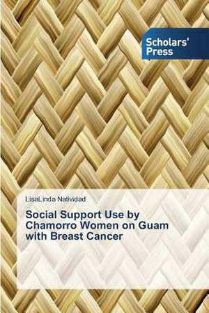 Social Support Use by Chamorro Women on Guam with Breast Cancer de LisaLinda Natividad