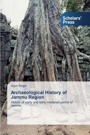 Archaeological History of Jammu Region de Arjun Singh