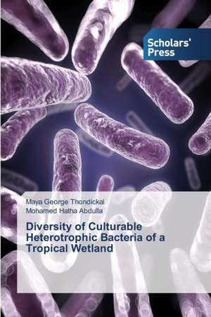 Diversity of Culturable Heterotrophic Bacteria of a Tropical Wetland de Maya George Thondickal